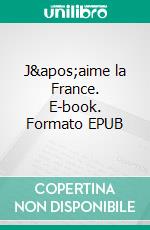 J'aime la France. E-book. Formato EPUB ebook di FPGIG & AEC