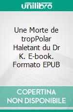 Une Morte de tropPolar Haletant du Dr K. E-book. Formato EPUB ebook