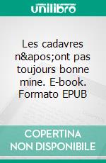 Les cadavres n'ont pas toujours bonne mine. E-book. Formato EPUB ebook di Philippe Colin-Olivier