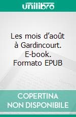 Les mois d’août à Gardincourt. E-book. Formato EPUB ebook