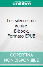 Les silences de Venise. E-book. Formato EPUB ebook