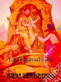 La Bhagavad-GîtâPoésie épique indienne. E-book. Formato EPUB ebook di Shri Aurobindo