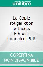 La Copie rougeFiction politique. E-book. Formato EPUB