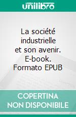 La société industrielle et son avenir. E-book. Formato EPUB ebook