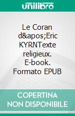 Le Coran d&apos;Eric KYRNTexte religieux. E-book. Formato EPUB ebook