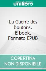 La Guerre des boutons. E-book. Formato EPUB ebook di Louis Pergaud