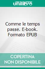 Comme le temps passe. E-book. Formato EPUB