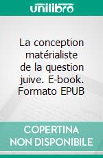 La conception matérialiste de la question juive. E-book. Formato EPUB ebook