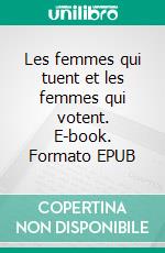 Les femmes qui tuent et les femmes qui votent. E-book. Formato EPUB ebook