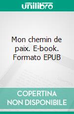 Mon chemin de paix. E-book. Formato EPUB ebook