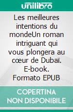 Les meilleures intentions du mondeUn roman intriguant qui vous plongera au cœur de Dubaï. E-book. Formato EPUB ebook