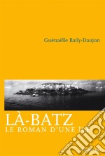 Là-BatzLe roman d&apos;une île. E-book. Formato EPUB ebook