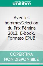 Avec les hommesSélection du Prix Fémina 2013. E-book. Formato EPUB ebook