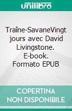 Traîne-SavaneVingt jours avec David Livingstone. E-book. Formato EPUB ebook