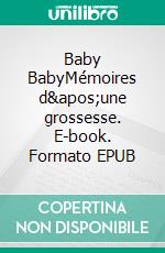 Baby BabyMémoires d'une grossesse. E-book. Formato EPUB ebook di Marianne Groves