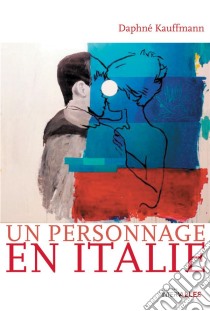 Un personnage en ItalieHistoire d'amour au goût Dolce Vita. E-book. Formato EPUB ebook di Daphné Kauffmann