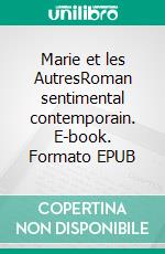 Marie et les AutresRoman sentimental contemporain. E-book. Formato EPUB ebook