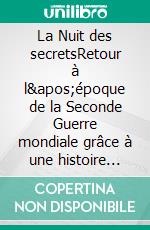 La Nuit des secretsRetour à l&apos;époque de la Seconde Guerre mondiale grâce à une histoire d&apos;amour. E-book. Formato EPUB ebook