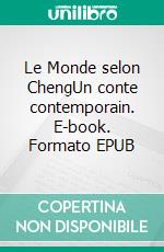 Le Monde selon ChengUn conte contemporain. E-book. Formato EPUB