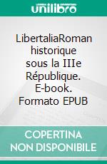 LibertaliaRoman historique sous la IIIe République. E-book. Formato EPUB ebook di Mikaël Hirsch