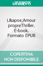 L&apos;Amour propreThriller. E-book. Formato EPUB ebook