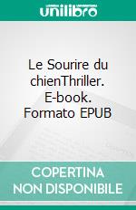 Le Sourire du chienThriller. E-book. Formato EPUB