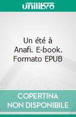 Un été à Anafi. E-book. Formato EPUB ebook