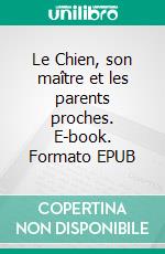 Le Chien, son maître et les parents proches. E-book. Formato EPUB ebook di Tagbumgyal Tagbumgyal