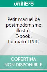 Petit manuel de postmodernisme illustré. E-book. Formato EPUB ebook di Shmuel Trigano