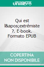 Qui est l'extrémiste ?. E-book. Formato EPUB ebook di Pierre-André Taguieff