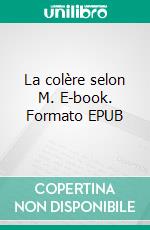 La colère selon M. E-book. Formato EPUB ebook