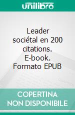 Leader sociétal en 200 citations. E-book. Formato EPUB ebook