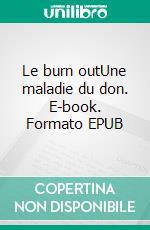 Le burn outUne maladie du don. E-book. Formato EPUB ebook di Pascal Ide