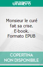 Monsieur le curé fait sa crise. E-book. Formato EPUB ebook di Jean Mercier