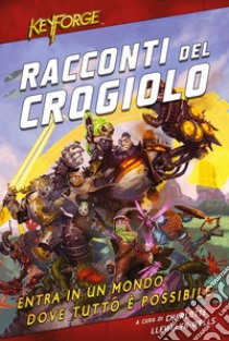 KeyForge - Racconti del Crogiolo. E-book. Formato EPUB ebook di AA. VV.