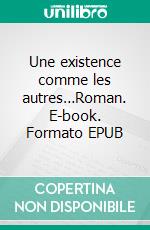 Une existence comme les autres…Roman. E-book. Formato EPUB ebook