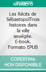 Les Récits de SébastopolTrois histoires dans la ville assiégée. E-book. Formato EPUB ebook di léon tolstoï