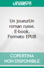 Un joueurUn roman russe. E-book. Formato EPUB ebook di Fiodor Dostoïevski