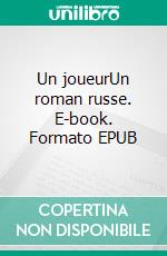 Un joueurUn roman russe. E-book. Formato EPUB ebook