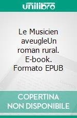 Le Musicien aveugleUn roman rural. E-book. Formato EPUB