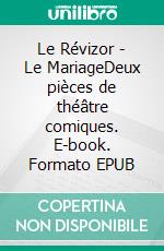Le Révizor - Le MariageDeux pièces de théâtre comiques. E-book. Formato EPUB ebook di Nikolaï Gogol