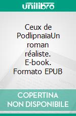 Ceux de PodlipnaïaUn roman réaliste. E-book. Formato EPUB ebook