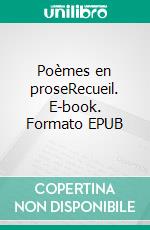 Poèmes en proseRecueil. E-book. Formato EPUB ebook