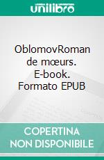 OblomovRoman de mœurs. E-book. Formato EPUB ebook di Ivan Gontcharov