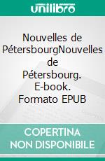 Nouvelles de PétersbourgNouvelles de Pétersbourg. E-book. Formato EPUB