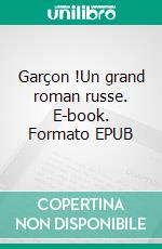 Garçon !Un grand roman russe. E-book. Formato EPUB ebook di Ivan Chmeliov