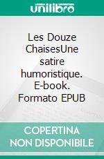 Les Douze ChaisesUne satire humoristique. E-book. Formato EPUB