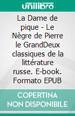 La Dame de pique - Le Nègre de Pierre le GrandDeux classiques de la littérature russe. E-book. Formato EPUB ebook di Alexandre Pouchkine