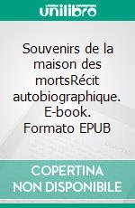 Souvenirs de la maison des mortsRécit autobiographique. E-book. Formato EPUB ebook