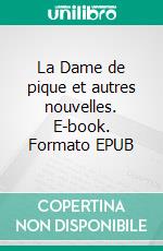 La Dame de pique et autres nouvelles. E-book. Formato EPUB ebook di Alexandre Pouchkine